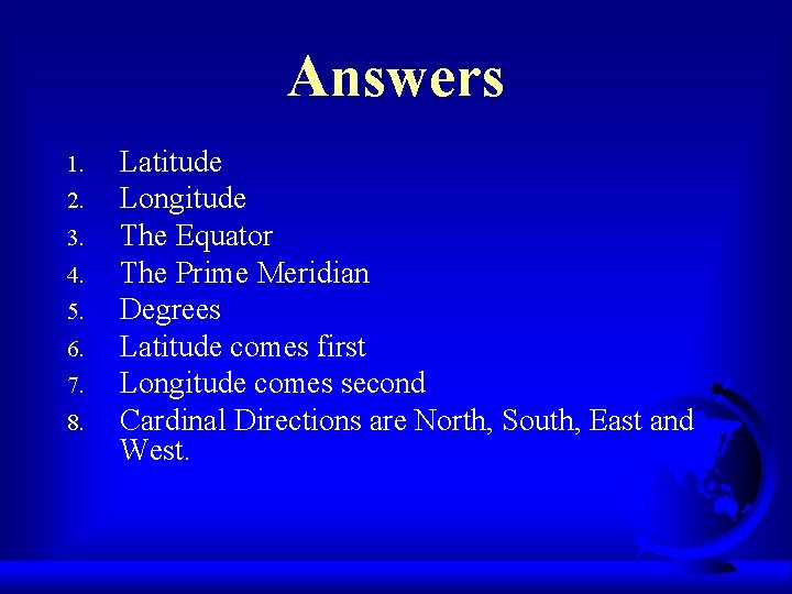 Answers 1. 2. 3. 4. 5. 6. 7. 8. Latitude Longitude The Equator The