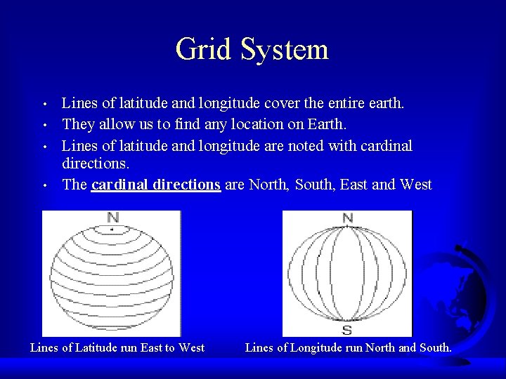 Grid System • • Lines of latitude and longitude cover the entire earth. They