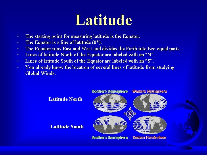 Latitude • • • The starting point for measuring latitude is the Equator. The