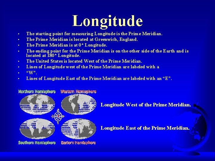 Longitude • • The starting point for measuring Longitude is the Prime Meridian. The