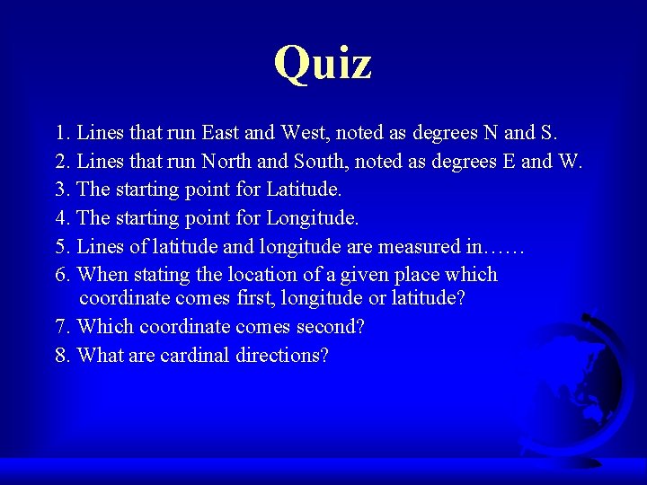 Quiz 1. Lines that run East and West, noted as degrees N and S.