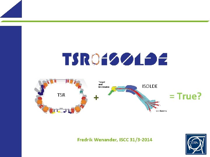 ISOLDE TSR + Fredrik Wenander, ISCC 31/3 -2014 = True? 