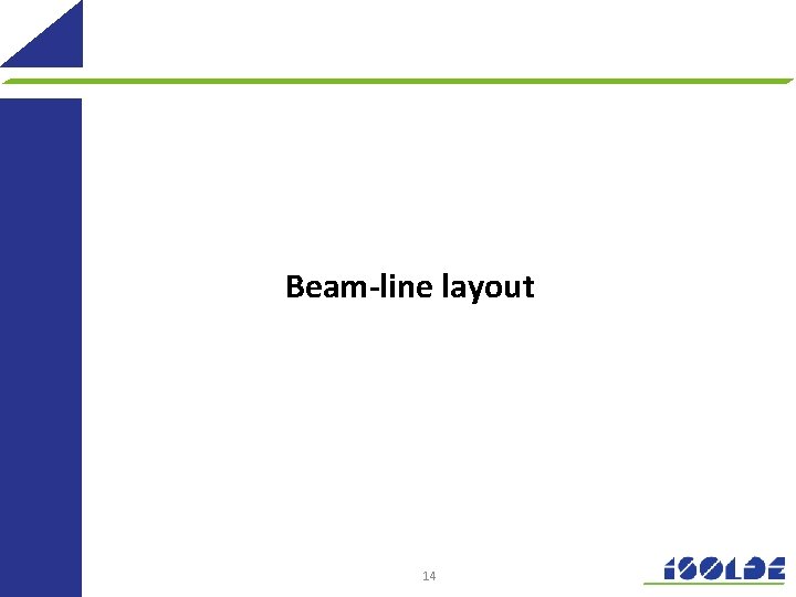 Beam-line layout 14 