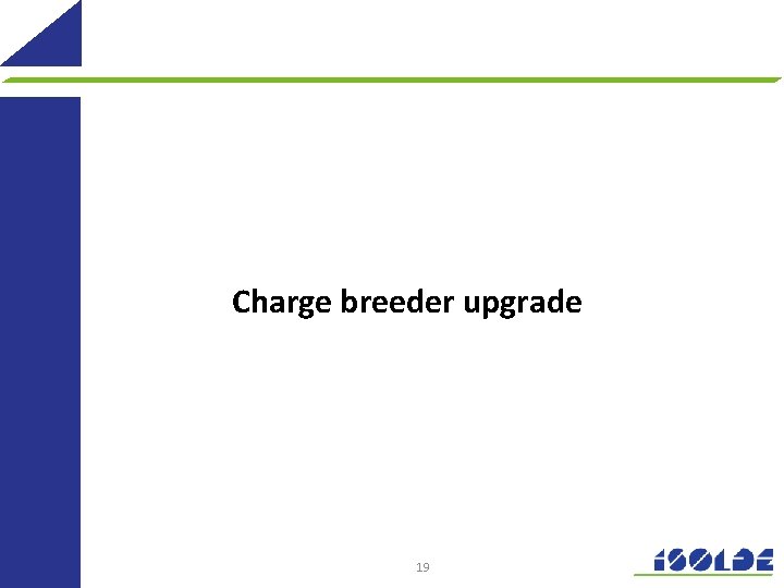Charge breeder upgrade 19 