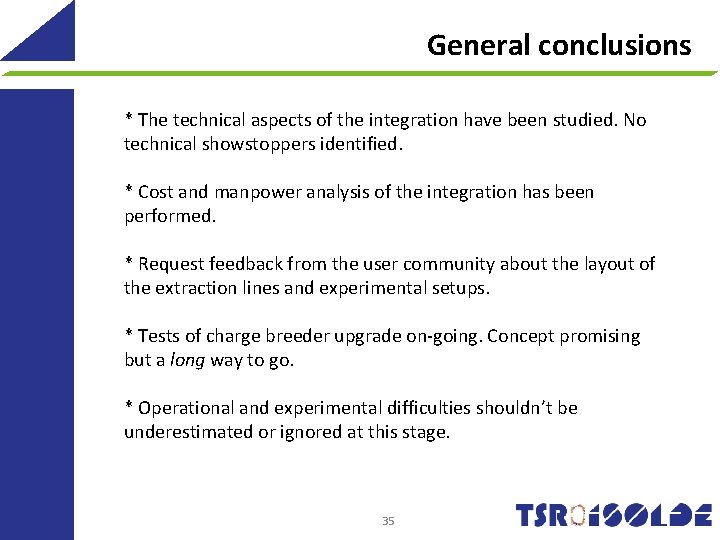 General conclusions * The technical aspects of the integration have been studied. No technical