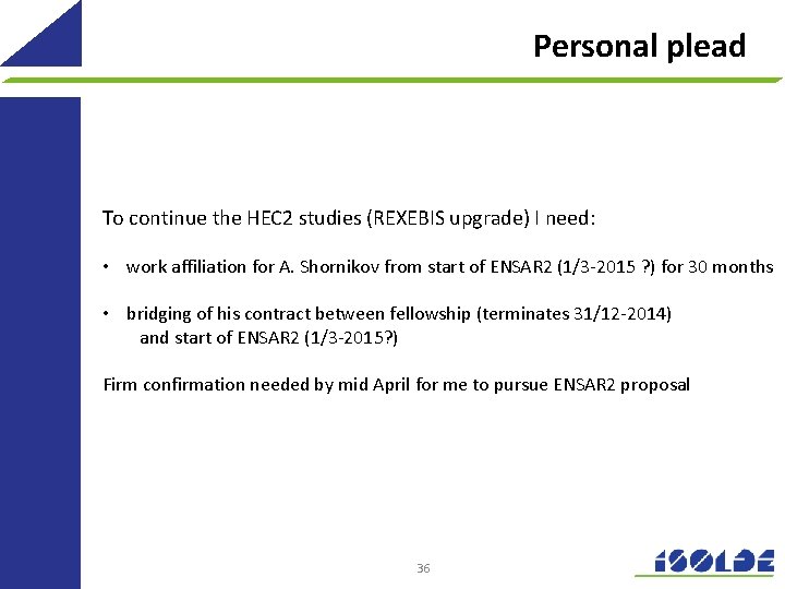 Personal plead To continue the HEC 2 studies (REXEBIS upgrade) I need: • work