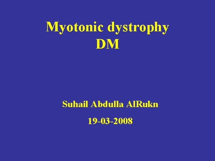 Myotonic dystrophy DM Suhail Abdulla Al. Rukn 19 -03 -2008 