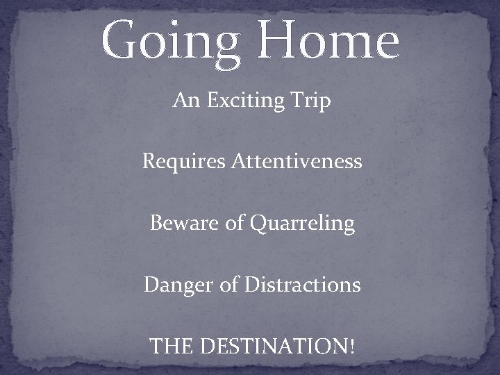 Going Home An Exciting Trip Requires Attentiveness Beware of Quarreling Danger of Distractions THE