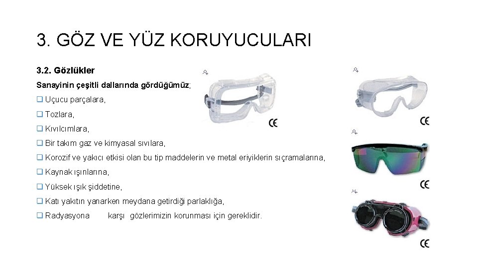 3. GÖZ VE YÜZ KORUYUCULARI 3. 2. Gözlükler Sanayinin çeşitli dallarında gördüğümüz; q Uçucu 3. GÖZ VE YÜZ KORUYUCULARI 3. 2. Gözlükler Sanayinin çeşitli dallarında gördüğümüz; q Uçucu