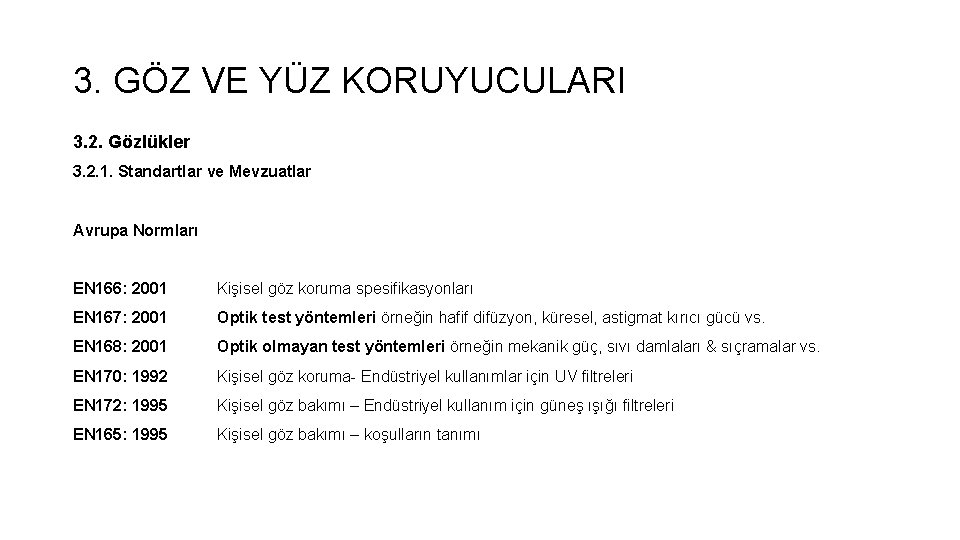 3. GÖZ VE YÜZ KORUYUCULARI 3. 2. Gözlükler 3. 2. 1. Standartlar ve Mevzuatlar 3. GÖZ VE YÜZ KORUYUCULARI 3. 2. Gözlükler 3. 2. 1. Standartlar ve Mevzuatlar