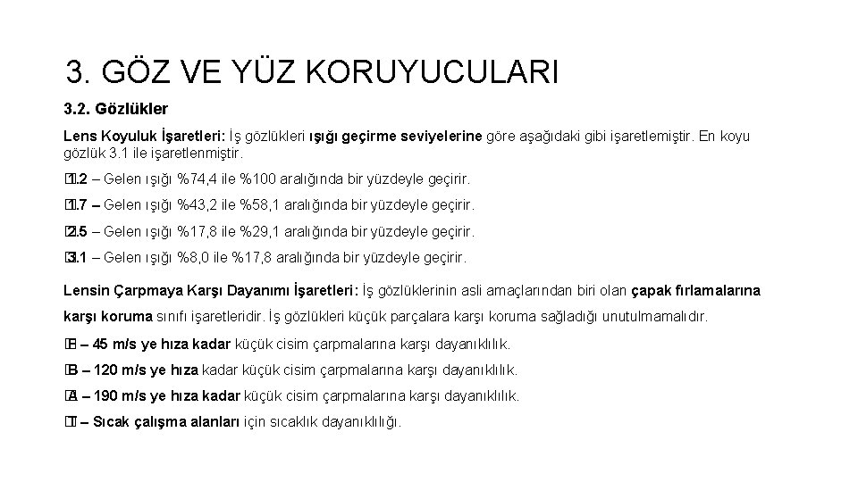 3. GÖZ VE YÜZ KORUYUCULARI 3. 2. Gözlükler Lens Koyuluk İşaretleri: İş gözlükleri ışığı 3. GÖZ VE YÜZ KORUYUCULARI 3. 2. Gözlükler Lens Koyuluk İşaretleri: İş gözlükleri ışığı