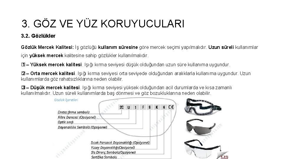 3. GÖZ VE YÜZ KORUYUCULARI 3. 2. Gözlükler Gözlük Mercek Kalitesi: İş gözlüğü kullanım 3. GÖZ VE YÜZ KORUYUCULARI 3. 2. Gözlükler Gözlük Mercek Kalitesi: İş gözlüğü kullanım