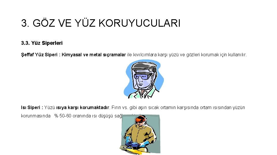 3. GÖZ VE YÜZ KORUYUCULARI 3. 3. Yüz Siperleri Şeffaf Yüz Siperi : Kimyasal 3. GÖZ VE YÜZ KORUYUCULARI 3. 3. Yüz Siperleri Şeffaf Yüz Siperi : Kimyasal