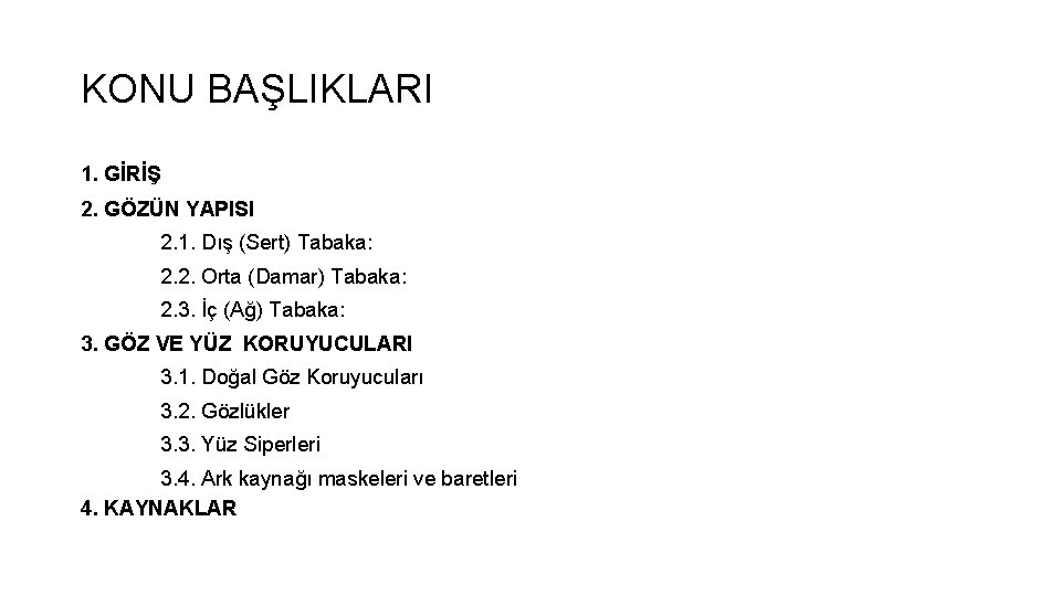 KONU BAŞLIKLARI 1. GİRİŞ 2. GÖZÜN YAPISI 2. 1. Dış (Sert) Tabaka: 2. 2. KONU BAŞLIKLARI 1. GİRİŞ 2. GÖZÜN YAPISI 2. 1. Dış (Sert) Tabaka: 2. 2.