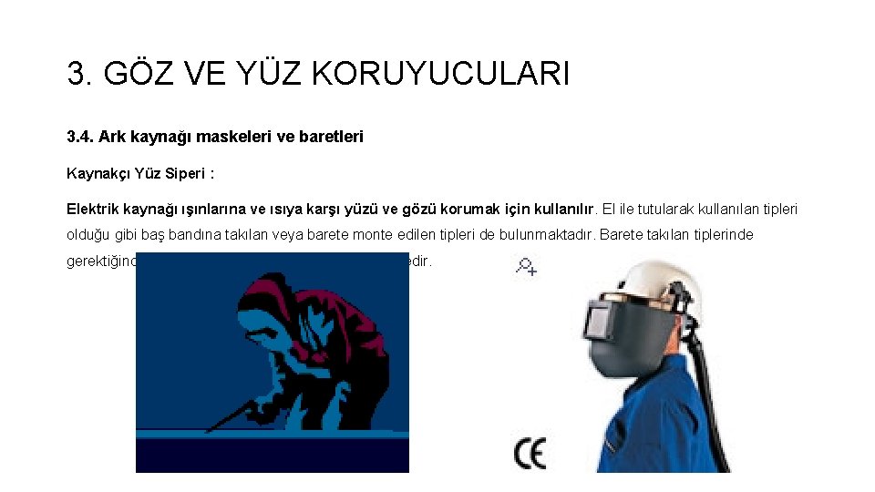 3. GÖZ VE YÜZ KORUYUCULARI 3. 4. Ark kaynağı maskeleri ve baretleri Kaynakçı Yüz 3. GÖZ VE YÜZ KORUYUCULARI 3. 4. Ark kaynağı maskeleri ve baretleri Kaynakçı Yüz