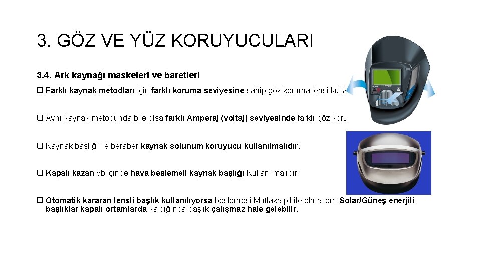 3. GÖZ VE YÜZ KORUYUCULARI 3. 4. Ark kaynağı maskeleri ve baretleri q Farklı 3. GÖZ VE YÜZ KORUYUCULARI 3. 4. Ark kaynağı maskeleri ve baretleri q Farklı