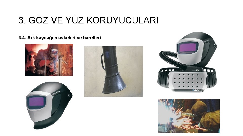 3. GÖZ VE YÜZ KORUYUCULARI 3. 4. Ark kaynağı maskeleri ve baretleri 3. GÖZ VE YÜZ KORUYUCULARI 3. 4. Ark kaynağı maskeleri ve baretleri