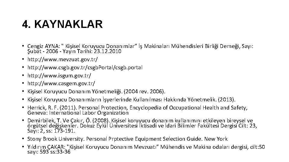 4. KAYNAKLAR • Cengiz AYNA: " Kişisel Koruyucu Donanımlar” İş Makinaları Mühendisleri Birliği Derneği, 4. KAYNAKLAR • Cengiz AYNA: " Kişisel Koruyucu Donanımlar” İş Makinaları Mühendisleri Birliği Derneği,