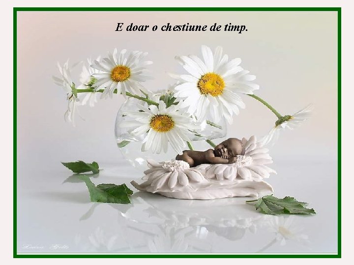 E doar o chestiune de timp. 