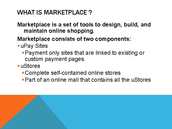 WHAT IS MARKETPLACE ? Marketplace is a set of tools to design, build, and