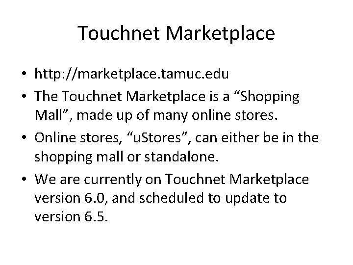 Touchnet Marketplace • http: //marketplace. tamuc. edu • The Touchnet Marketplace is a “Shopping