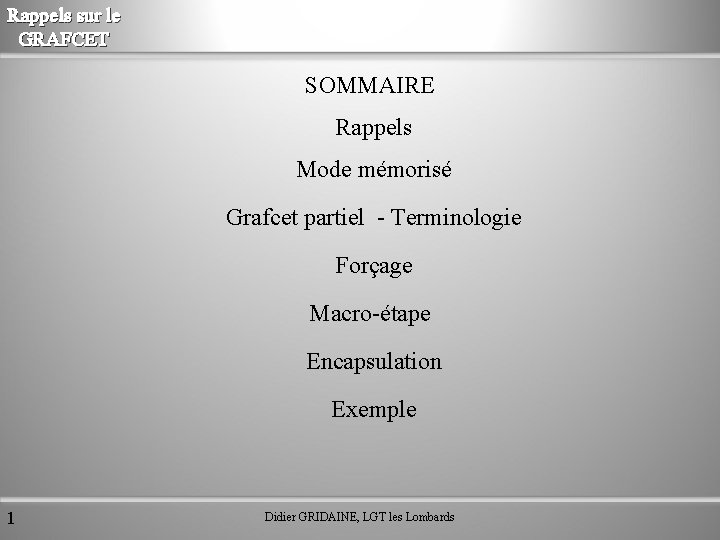 Rappels sur le GRAFCET SOMMAIRE Rappels Mode mémorisé Grafcet partiel - Terminologie Forçage Macro-étape