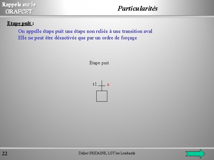 Rappels sur le GRAFCET Particularités Etape puit : On appelle étape puit une étape