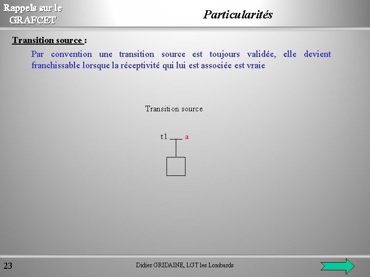 Rappels sur le GRAFCET Particularités Transition source : Par convention une transition source est