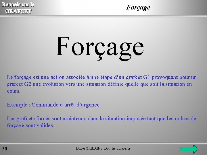 Rappels sur le GRAFCET Forçage Le forçage est une action associée à une étape