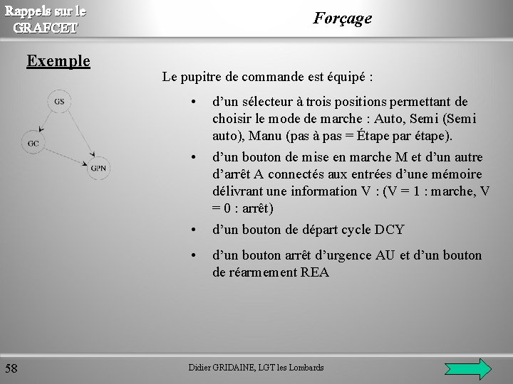 Rappels sur le GRAFCET Exemple 58 Forçage Le pupitre de commande est équipé :