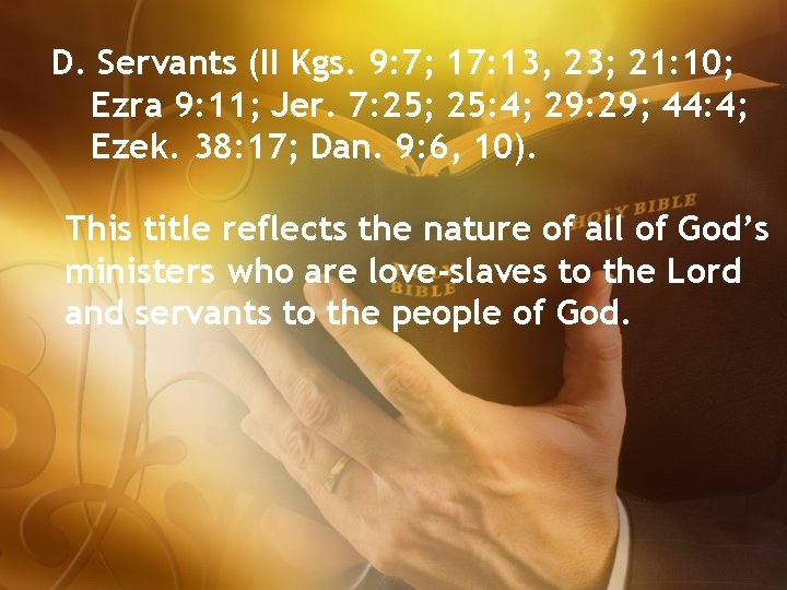 D. Servants (II Kgs. 9: 7; 17: 13, 23; 21: 10; Ezra 9: 11;