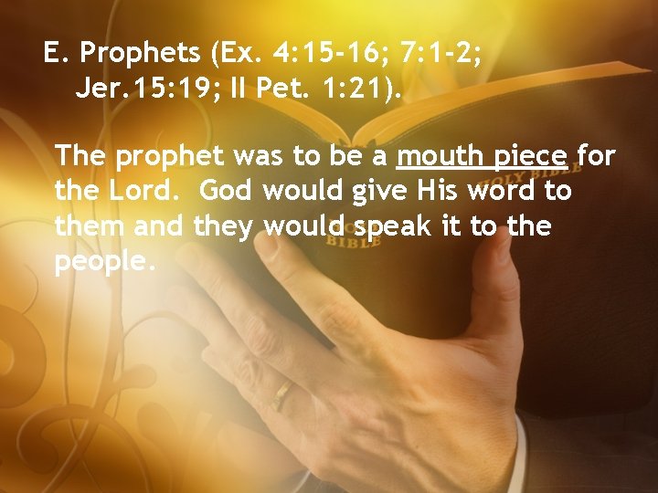 E. Prophets (Ex. 4: 15 -16; 7: 1 -2; Jer. 15: 19; II Pet.