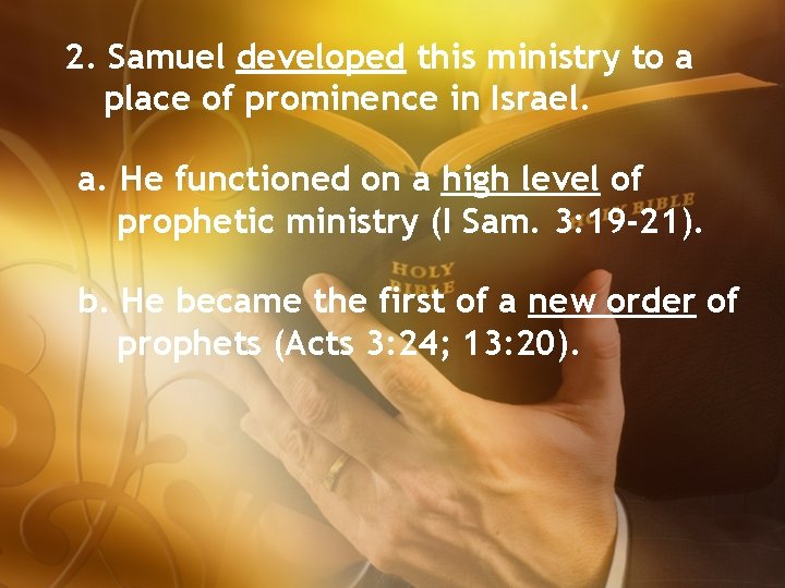 2. Samuel developed this ministry to a place of prominence in Israel. a. He