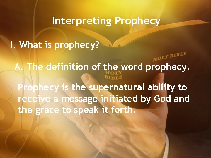 Interpreting Prophecy I. What is prophecy? A. The definition of the word prophecy. Prophecy