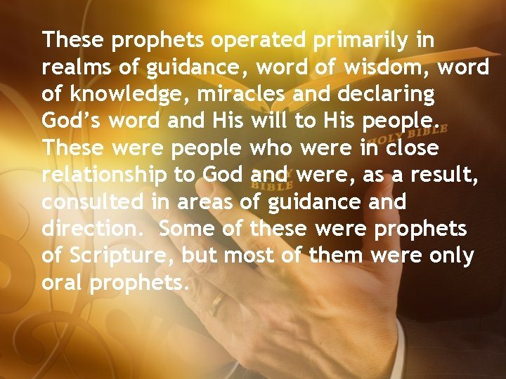 These prophets operated primarily in realms of guidance, word of wisdom, word of knowledge,