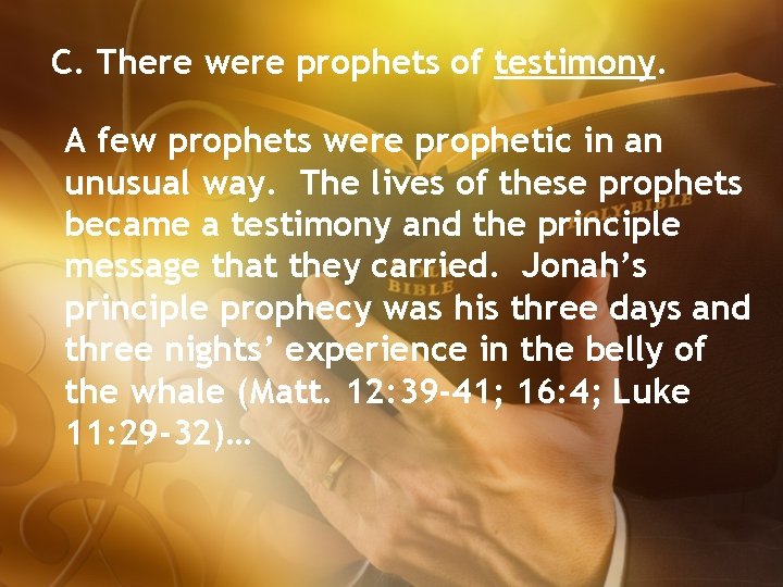 C. There were prophets of testimony. A few prophets were prophetic in an unusual