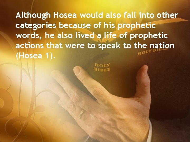 Although Hosea would also fall into other categories because of his prophetic words, he