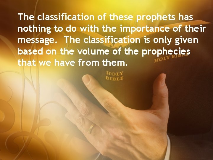 The classification of these prophets has nothing to do with the importance of their