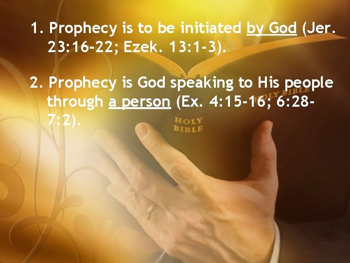 1. Prophecy is to be initiated by God (Jer. 23: 16 -22; Ezek. 13: