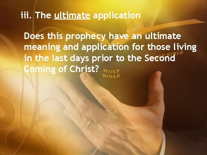 iii. The ultimate application Does this prophecy have an ultimate meaning and application for