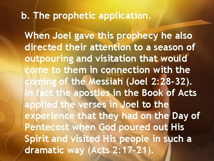 b. The prophetic application. When Joel gave this prophecy he also directed their attention