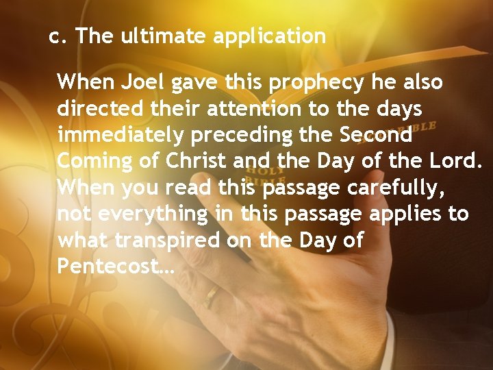 c. The ultimate application When Joel gave this prophecy he also directed their attention