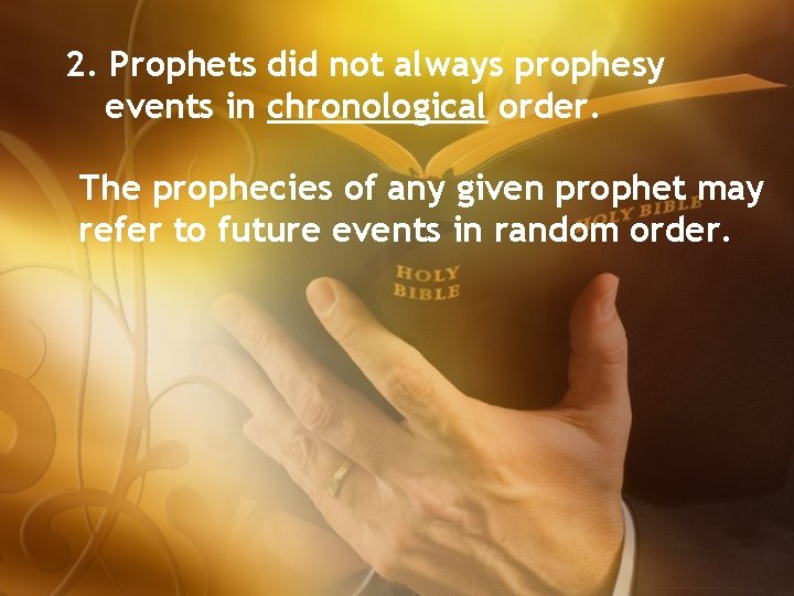 2. Prophets did not always prophesy events in chronological order. The prophecies of any