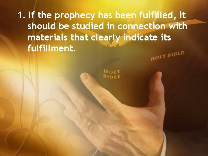 1. If the prophecy has been fulfilled, it should be studied in connection with