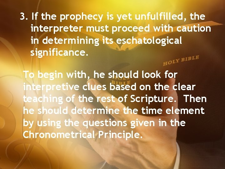 3. If the prophecy is yet unfulfilled, the interpreter must proceed with caution in