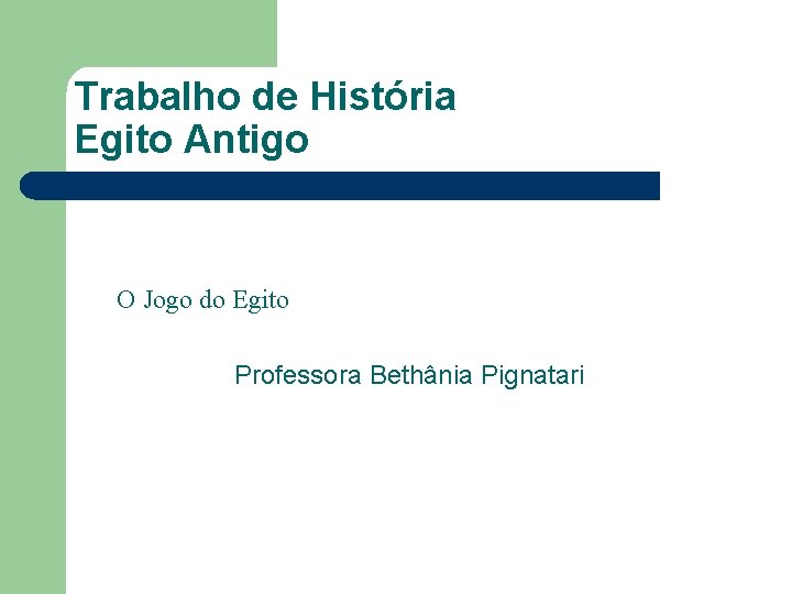 Trabalho de História Egito Antigo O Jogo do Egito Professora Bethânia Pignatari 