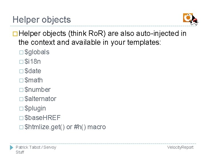 Helper objects � Helper objects (think Ro. R) are also auto-injected in the context