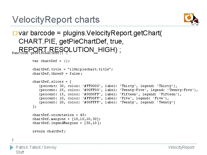 Velocity. Report charts � var barcode = plugins. Velocity. Report. get. Chart( CHART. PIE,