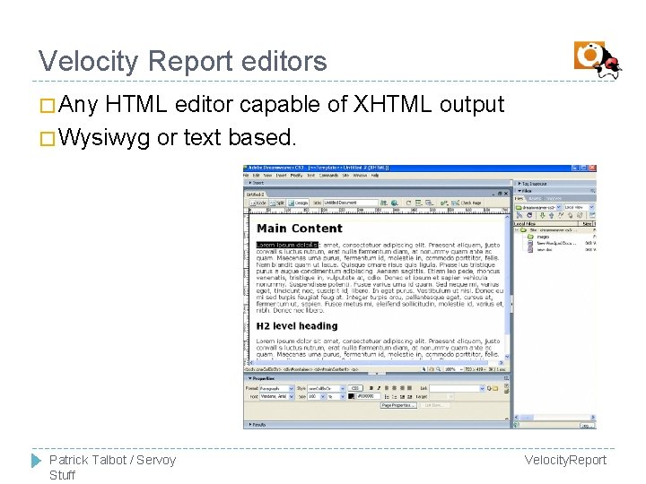 Velocity Report editors � Any HTML editor capable of XHTML output � Wysiwyg or