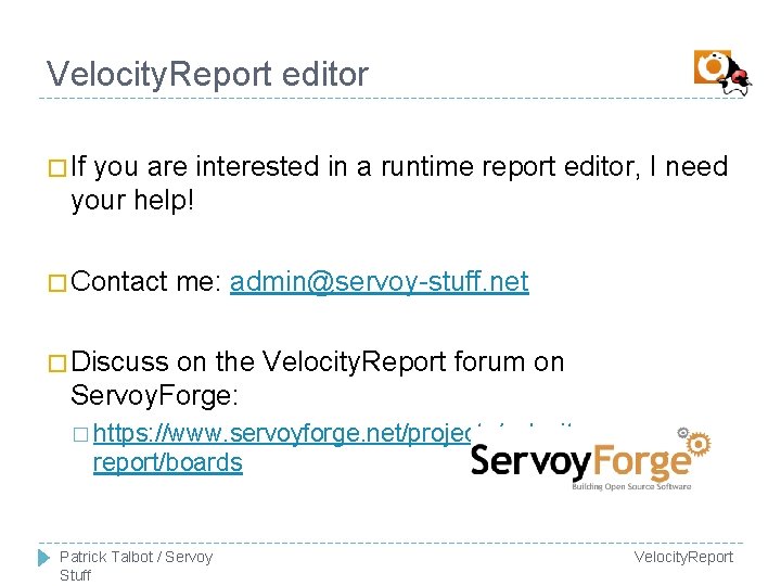 Velocity. Report editor � If you are interested in a runtime report editor, I